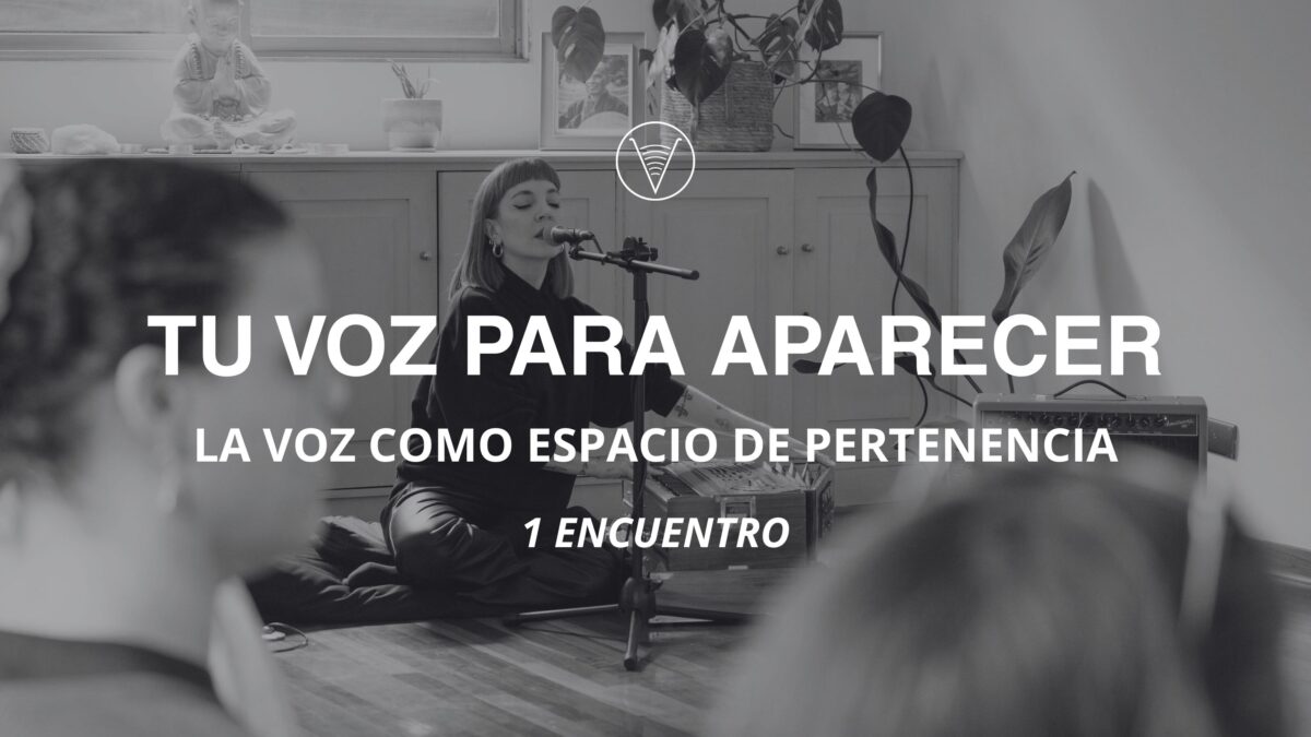 TU VOZ PARA APARECER: La voz como espacio de pertenencia - 1 ENCUENTRO
